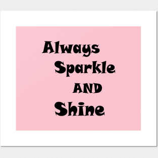 ALWAYS SPARKLE AND SHINE Posters and Art